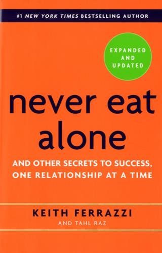 Never Eat Alone, Expanded and Updated: And Other Secrets to Success, One Relationship at a Time
