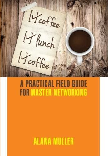 Coffee Lunch Coffee: A Practical Field Guide for Master Networking