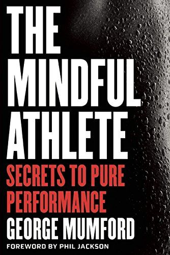 The Mindful Athlete: Secrets to Pure Performance