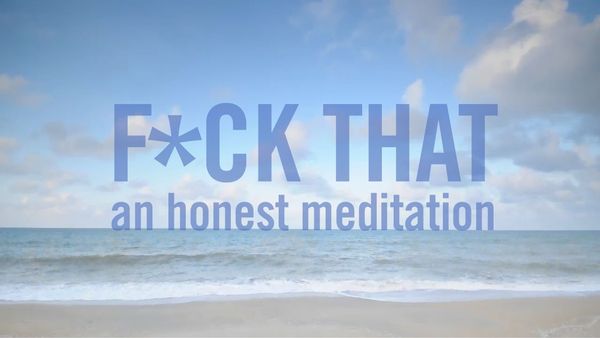 F*ck That: A Guided Meditation That Will Make You Laugh Your Ass Off |  HighExistence