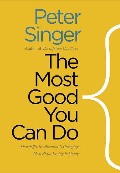 how to help the world how you can help the world effective altruism global priorities project peter singer most good you can do