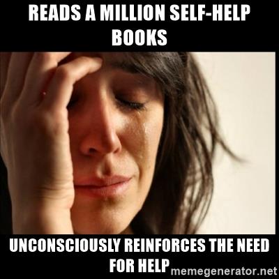 first-world-problems-reads-a-million-self-help-books-unconsciously-reinforces-the-need-for-help