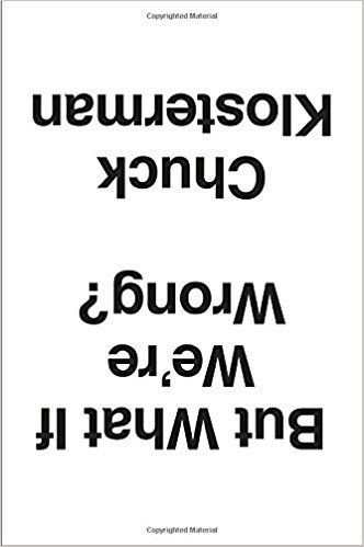 what if we're wrong chuck klosterman epic book list