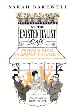 sarah bakewell existentialist cafe epic book list
